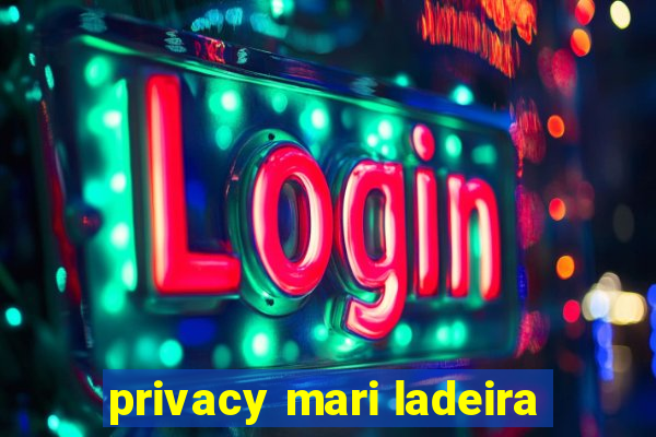 privacy mari ladeira